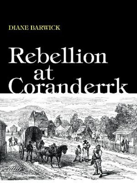 Rebellion at Coranderrk by Diane Barwick - 9781760466497