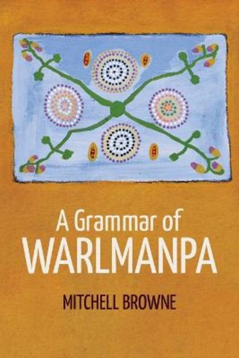 A Grammar of Warlmanpa by Mitchell Browne - 9781760466633