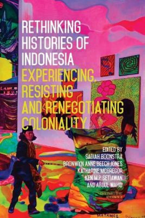 Rethinking Histories of Indonesia by Sadiah Boonstra - 9781760466978