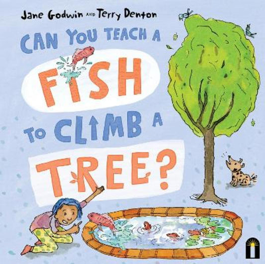 Can You Teach a Fish to Climb a Tree? by Jane Godwin - 9781760508661
