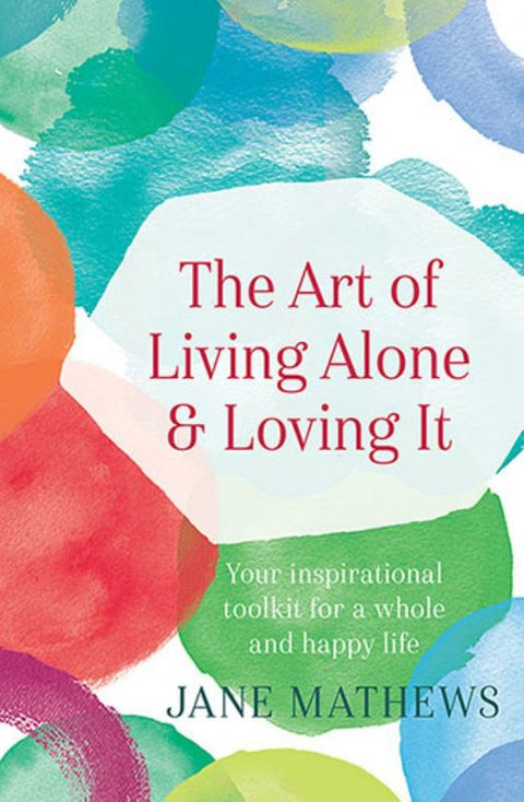 The Art of Living Alone and Loving It by Jane Mathews - 9781760523619