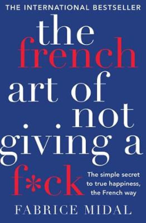 The French Art of Not Giving a F*ck by Fabrice Midal - 9781760529185