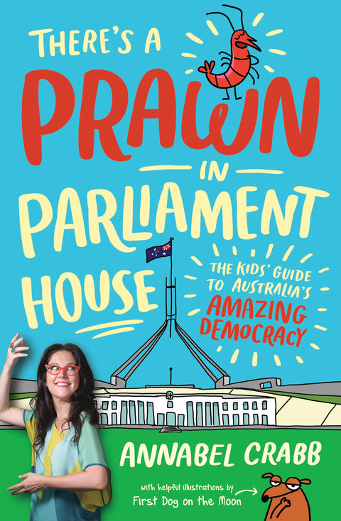 There's a Prawn in Parliament House: The Kids' Guide to Australia's Amazing Democracy from Annabel Crabb - Harry Hartog gift idea