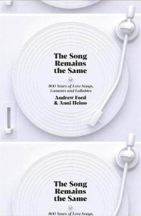 The Song Remains the Same: 800 Years of Love Songs, Laments and Lullabies by Andrew Ford - 9781760640118