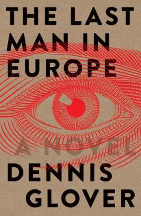 The Last Man in Europe: A Novel by Dennis Glover - 9781760640729