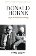 Donald Horne: A Life in the Lucky Country by Ryan Cropp - 9781760641375