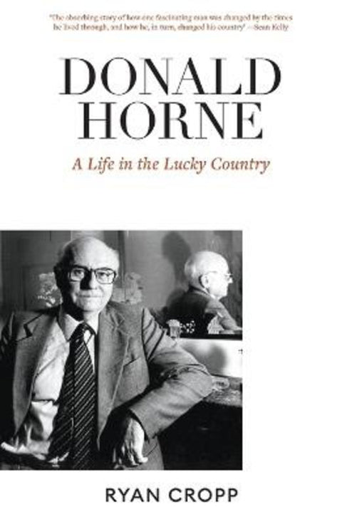 Donald Horne: A Life in the Lucky Country by Ryan Cropp - 9781760641375