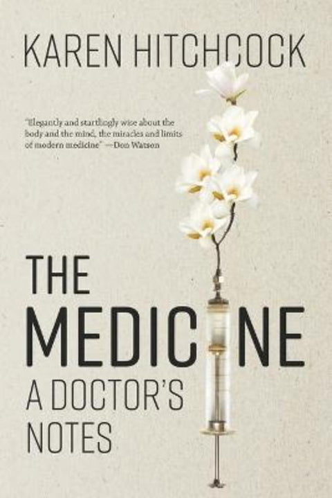 The Medicine: A Doctor's Notes by Karen Hitchcock - 9781760641931