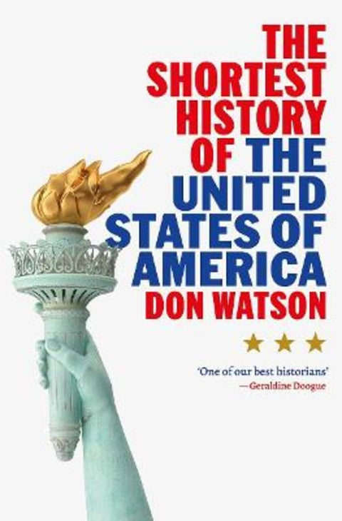 The Shortest History of the United States of America by Don Watson - 9781760643942