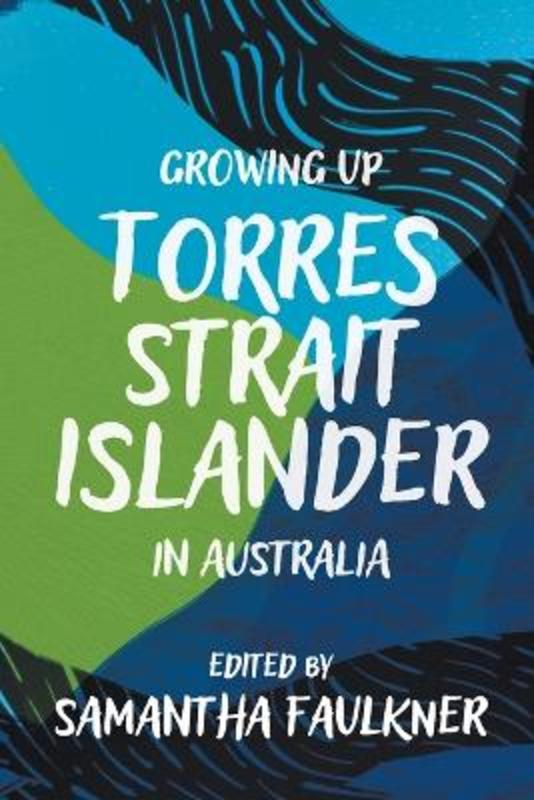 Growing Up Torres Strait Islander in Australia by Samantha Faulkner - 9781760644420