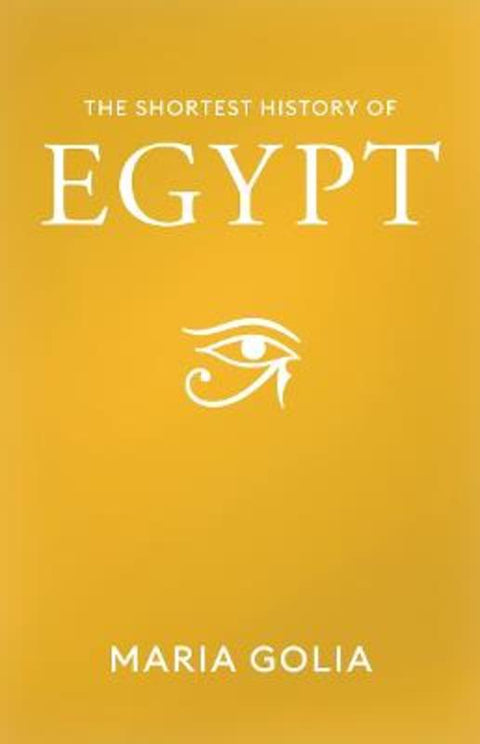 The Shortest History of Egypt by Maria Golia - 9781760644925