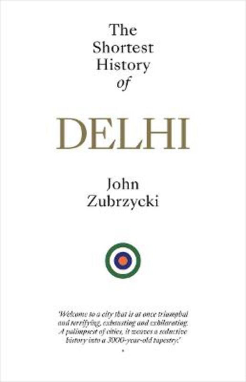 The Shortest History of Delhi by John Zubrzycki - 9781760645557