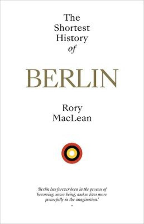 The Shortest History of Berlin by Rory MacLean - 9781760645564