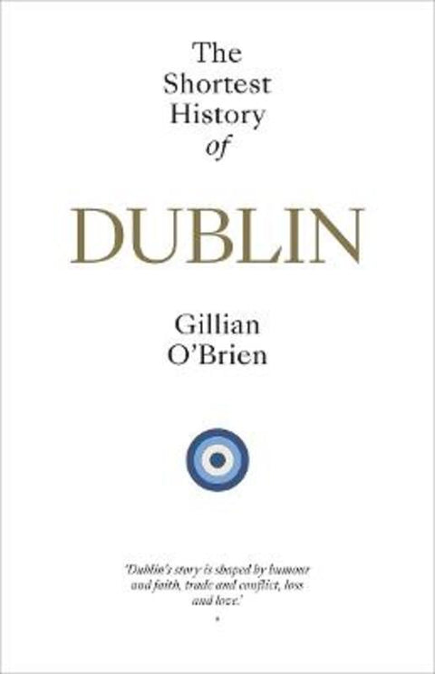 The Shortest History of Dublin by Gillian O'Brien - 9781760645618