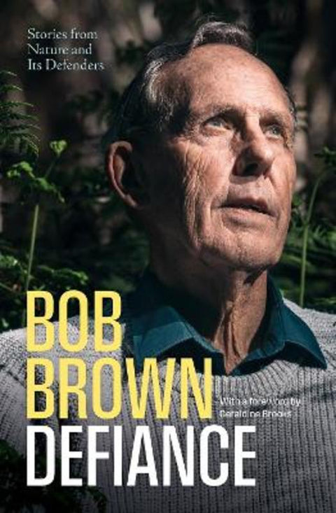 Defiance: Stories from Nature and Its Defenders by Bob Brown - 9781760645861