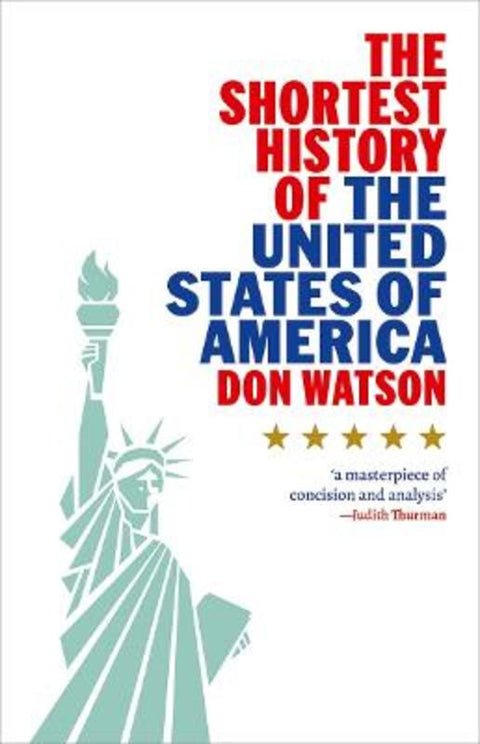 The Shortest History of the United States of America by Don Watson - 9781760645984
