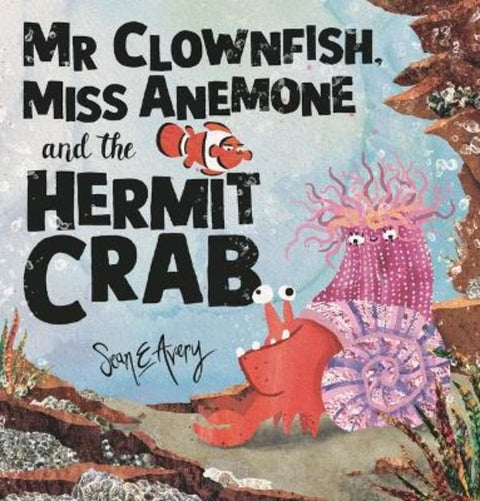 Mr Clownfish, Miss Anemone and the Hermit Crab by Sean E Avery - 9781760654344