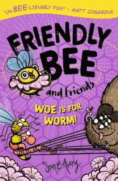 Friendly Bee and Friends: Woe is for Worm! by Sean E Avery - 9781760654382