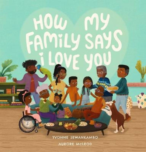 How My Family Says I Love You by Yvonne Sewankambo - 9781760655723