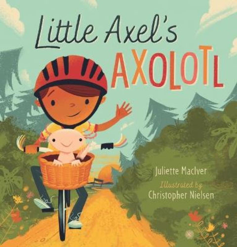 Little Axel's Axolotl by Juliette MacIver (Author) - 9781760656195