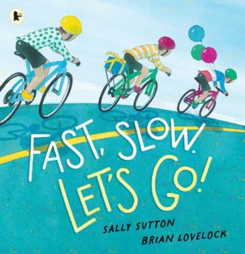 Fast, Slow. Let's Go! by Sally Sutton - 9781760656287