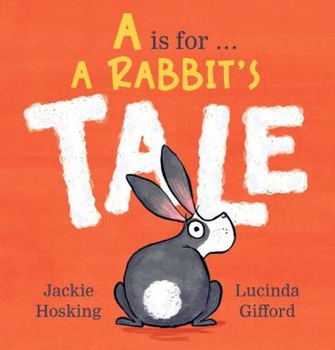 A Is for ... A Rabbit's Tale by Jackie Hosking - 9781760657437