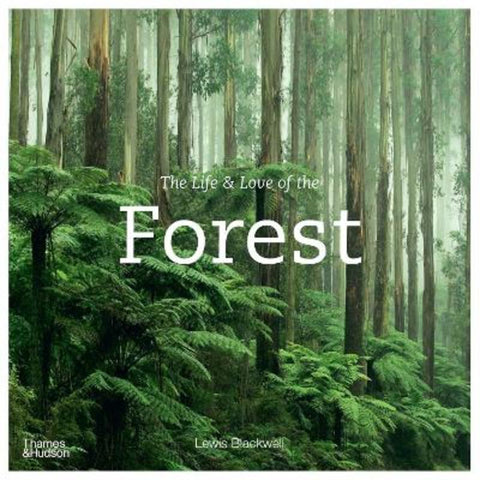 The Life & Love of the Forest by Lewis Blackwell - 9781760761257