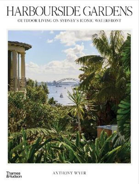 Harbourside Gardens by Wyer & Co Pty Ltd - 9781760764586