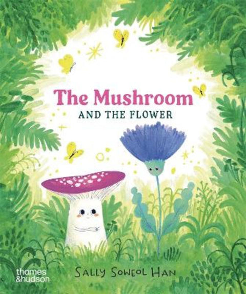 The Mushroom and the Flower by Sally Soweol Han - 9781760764722