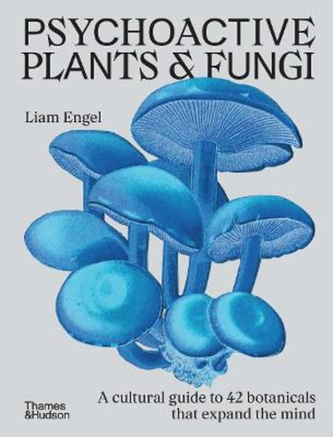 Psychoactive Plants and Fungi by Liam Engel - 9781760764876