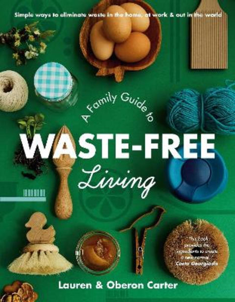 A Family Guide to Waste-free Living by Lauren Carter - 9781760783051