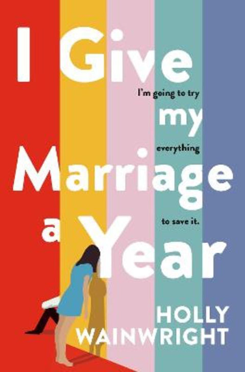 I Give My Marriage A Year by Holly Wainwright - 9781760789008