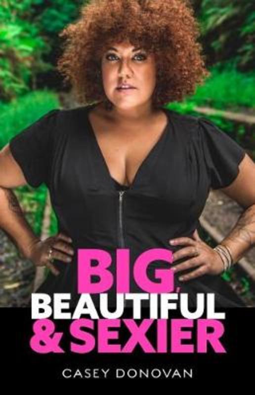 Big Beautiful and Sexier by Casey Donovan - 9781760790097