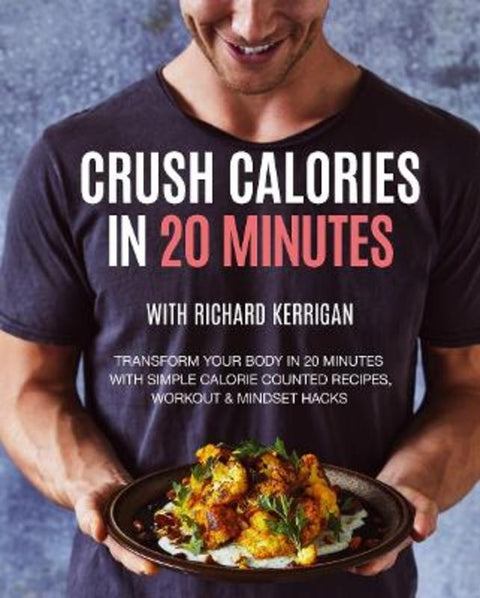 Crush Calories In 20 Minutes by Richard Kerrigan - 9781760792589