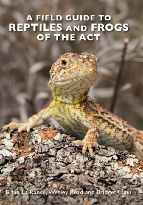 A Field Guide to Reptiles and Frogs of the ACT by Brian La Rance - 9781760796181
