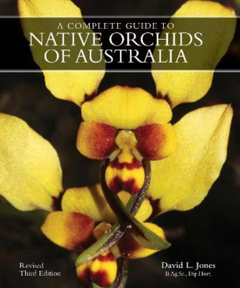 A COMPLETE GUIDE TO NATIVE ORCHIDS OF AUSTRALIA by David L. Jones - 9781760796273
