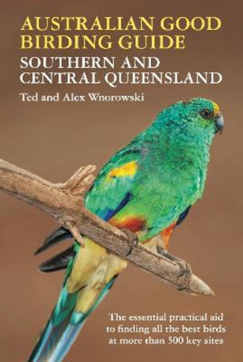 Australian Good Birding Guide Southern and Central Queensland by Ted Wnorowski - 9781760796327