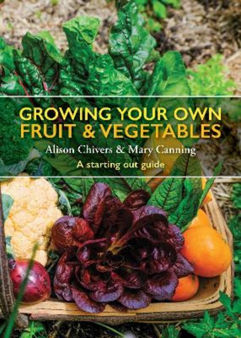 Growing Your Own Fruit and Vegetables by Alison Chivers - 9781760797683
