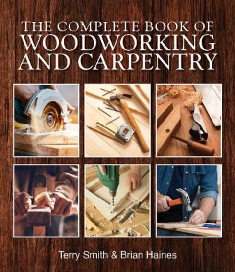 The Complete Book of Woodworking and Carpentry by Terry Smith - 9781760797966