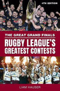 The Great Grand Finals: Rugby League's Greatest Contests by Liam Hauser - 9781760798604
