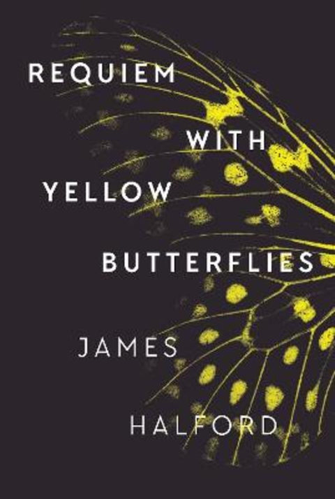 Requiem with Yellow Butterflies by James Halford - 9781760800130
