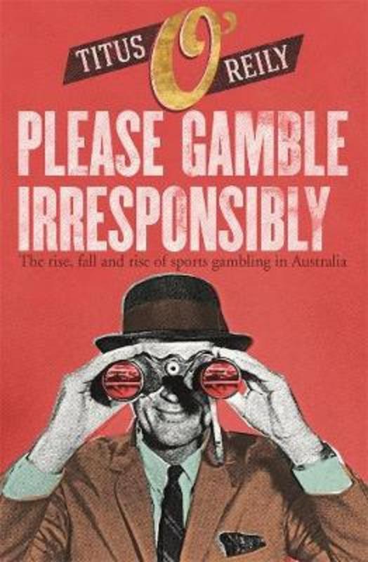Please Gamble Irresponsibly by Titus O'Reily - 9781760894245