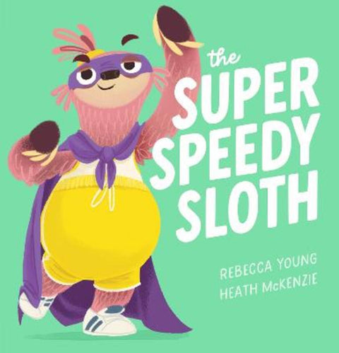 the Super Speedy Sloth (the Speedy Sloth #2) by Rebecca Young - 9781760978488