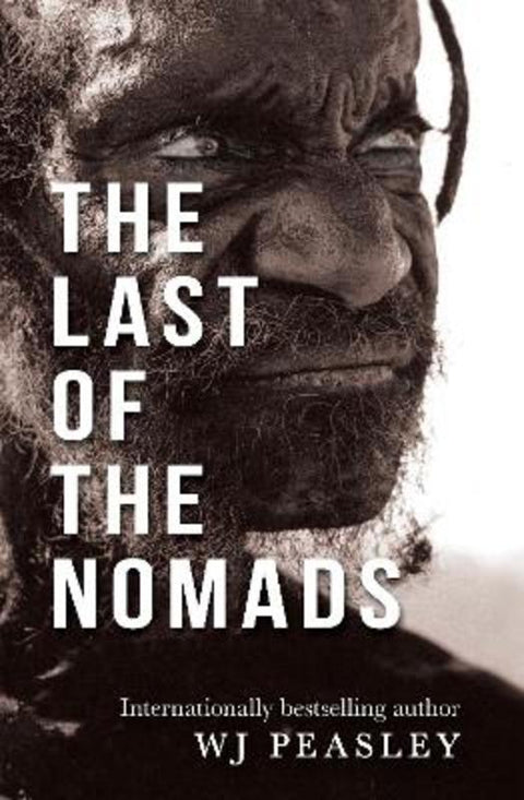 The Last of the Nomads by W J Peasley - 9781760994198