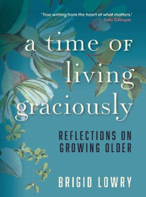 A Time of Living Graciously by Brigid Lowry - 9781760995133