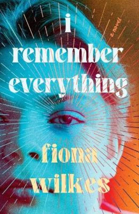I Remember Everything by Fiona Wilkes - 9781760996413