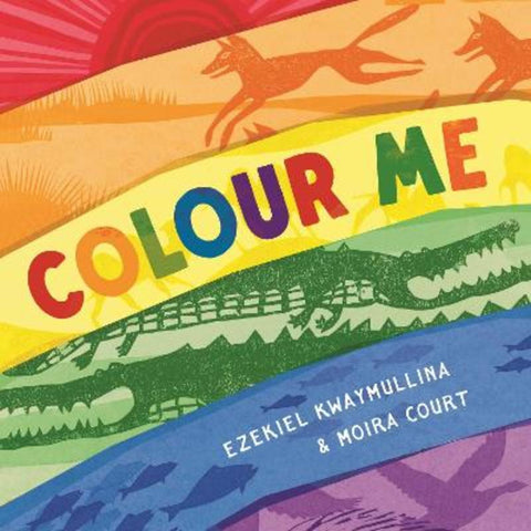 Colour Me by Ezekiel Kwaymullina - 9781760996666
