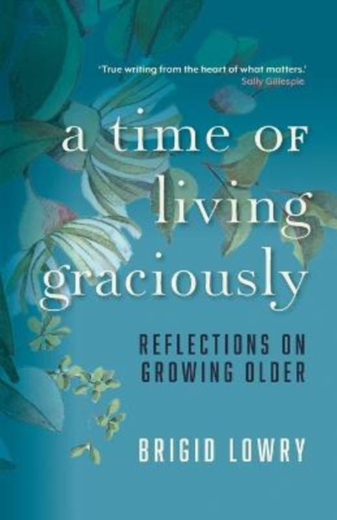 A Time of Living Graciously by Brigid Lowry - 9781760996888