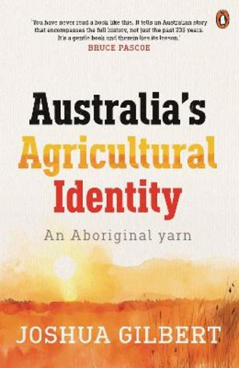Australia's Agricultural Identity - an Aboriginal yarn by Joshua Gilbert - 9781761047374