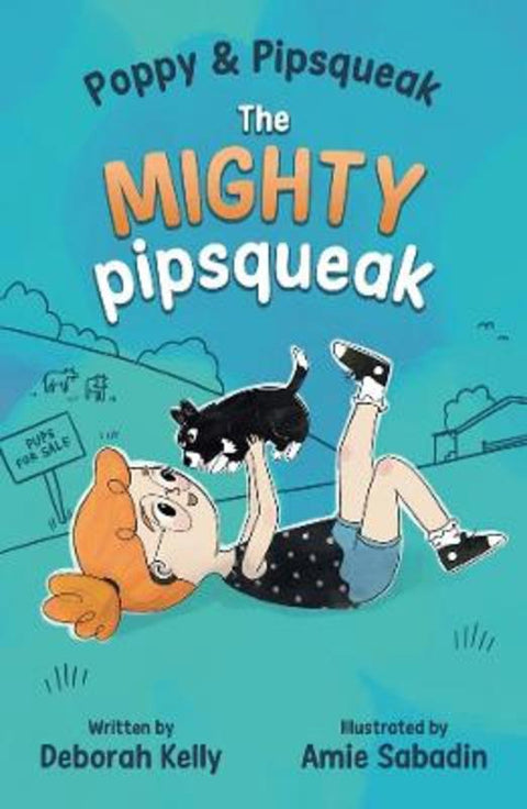 Poppy & Pipsqueak: The Mighty Pipsqueak by Deborah Kelly - 9781761112768